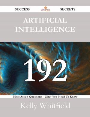 Cover of the book Artificial Intelligence 192 Success Secrets - 192 Most Asked Questions On Artificial Intelligence - What You Need To Know by Keira Stuart