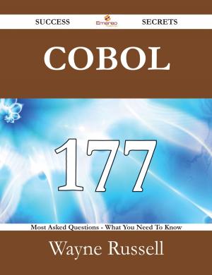 Cover of the book COBOL 177 Success Secrets - 177 Most Asked Questions On COBOL - What You Need To Know by Franks Jo