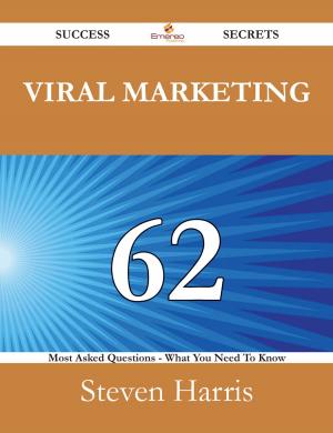 Cover of the book Viral Marketing 62 Success Secrets - 62 Most Asked Questions On Viral Marketing - What You Need To Know by Florence Munoz