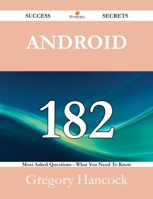 bigCover of the book Android 182 Success Secrets - 182 Most Asked Questions On Android - What You Need To Know by 