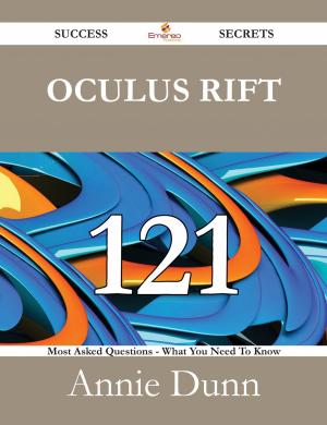 Book cover of Oculus Rift 121 Success Secrets - 121 Most Asked Questions On Oculus Rift - What You Need To Know