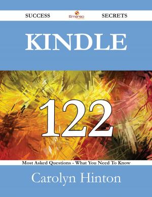 Book cover of Kindle 122 Success Secrets - 122 Most Asked Questions On Kindle - What You Need To Know