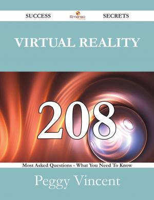 Cover of the book Virtual Reality 208 Success Secrets - 208 Most Asked Questions On Virtual Reality - What You Need To Know by Adalyn Solis
