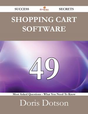 Cover of the book Shopping cart software 49 Success Secrets - 49 Most Asked Questions On Shopping cart software - What You Need To Know by Franks Jo