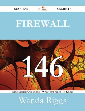 Cover of the book Firewall 146 Success Secrets - 146 Most Asked Questions On Firewall - What You Need To Know by Merritt Gloria
