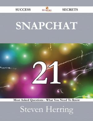 Cover of the book Snapchat 21 Success Secrets - 21 Most Asked Questions On Snapchat - What You Need To Know by Gerard Blokdijk