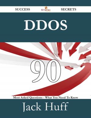 Cover of the book DDoS 90 Success Secrets - 90 Most Asked Questions On DDoS - What You Need To Know by Stark Louis