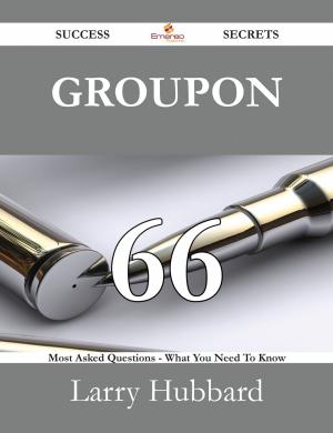 Cover of the book Groupon 66 Success Secrets - 66 Most Asked Questions On Groupon - What You Need To Know by Ivanka Menken