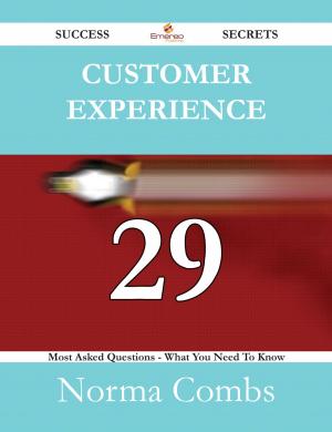 Cover of the book Customer Experience 29 Success Secrets - 29 Most Asked Questions On Customer Experience - What You Need To Know by Rebecca Farley