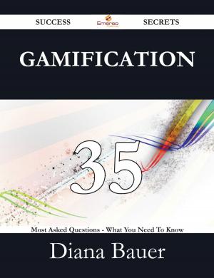 bigCover of the book Gamification 35 Success Secrets - 35 Most Asked Questions On Gamification - What You Need To Know by 