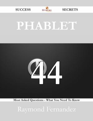 Cover of the book Phablet 44 Success Secrets - 44 Most Asked Questions On Phablet - What You Need To Know by Florence Converse