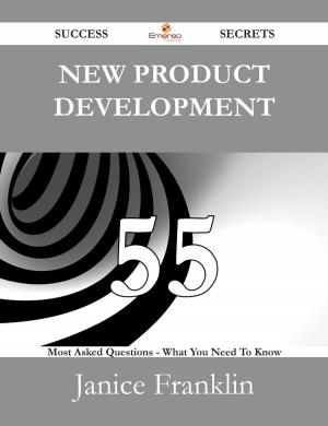 Cover of the book New Product Development 55 Success Secrets - 55 Most Asked Questions On New Product Development - What You Need To Know by Julia Quinn