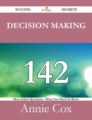 bigCover of the book Decision Making 142 Success Secrets - 142 Most Asked Questions On Decision Making - What You Need To Know by 