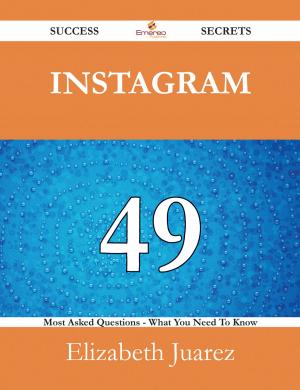Cover of the book Instagram 49 Success Secrets - 49 Most Asked Questions On Instagram - What You Need To Know by Phyllis Erickson