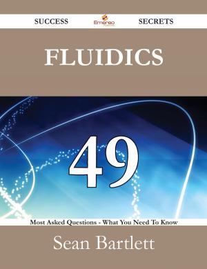 bigCover of the book Fluidics 49 Success Secrets - 49 Most Asked Questions On Fluidics - What You Need To Know by 