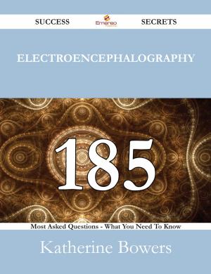 bigCover of the book Electroencephalography 185 Success Secrets - 185 Most Asked Questions On Electroencephalography - What You Need To Know by 