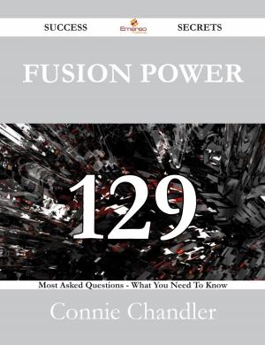 bigCover of the book Fusion Power 129 Success Secrets - 129 Most Asked Questions On Fusion Power - What You Need To Know by 