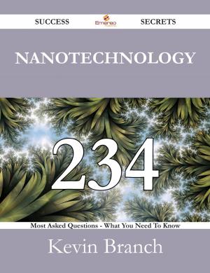 Cover of the book Nanotechnology 234 Success Secrets - 234 Most Asked Questions On Nanotechnology - What You Need To Know by Carl Richard