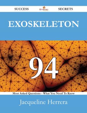 Cover of the book Exoskeleton 94 Success Secrets - 94 Most Asked Questions On Exoskeleton - What You Need To Know by Emily Bean