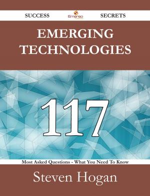 Cover of the book Emerging technologies 117 Success Secrets - 117 Most Asked Questions On Emerging technologies - What You Need To Know by Herbert Strang