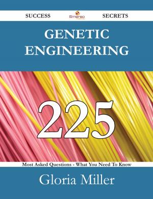 bigCover of the book Genetic engineering 225 Success Secrets - 225 Most Asked Questions On Genetic engineering - What You Need To Know by 