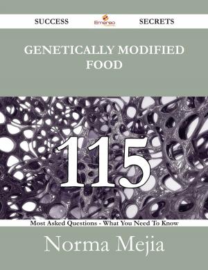 Cover of the book Genetically modified food 115 Success Secrets - 115 Most Asked Questions On Genetically modified food - What You Need To Know by John Boyd