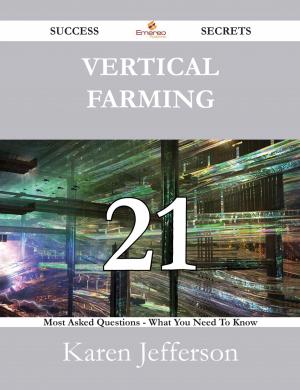 Cover of the book Vertical Farming 21 Success Secrets - 21 Most Asked Questions On Vertical Farming - What You Need To Know by Joseph A. (Joseph Alexander) Altsheler