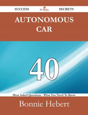 Cover of the book Autonomous car 40 Success Secrets - 40 Most Asked Questions On Autonomous car - What You Need To Know by Nicole Weiss