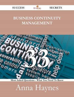 Cover of the book Business Continuity Management 33 Success Secrets - 33 Most Asked Questions On Business Continuity Management - What You Need To Know by Slater John