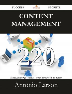 Book cover of Content Management 220 Success Secrets - 220 Most Asked Questions On Content Management - What You Need To Know