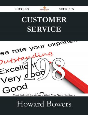 Cover of the book Customer Service 198 Success Secrets - 198 Most Asked Questions On Customer Service - What You Need To Know by Gerard Blokdijk