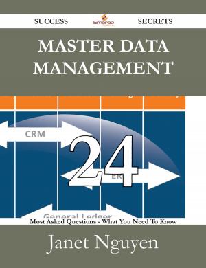 Cover of the book Master Data Management 24 Success Secrets - 24 Most Asked Questions On Master Data Management - What You Need To Know by Berhard Saxe-Weimar Eisenach