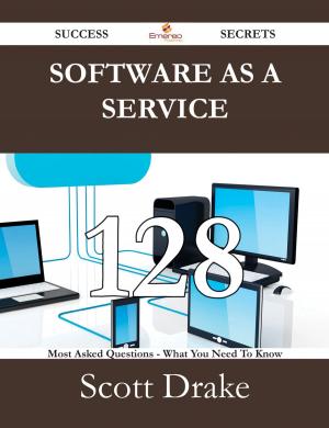 Cover of the book Software as a Service 128 Success Secrets - 128 Most Asked Questions On Software as a Service - What You Need To Know by Dawn Kim