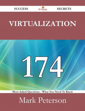 Cover of the book Virtualization 174 Success Secrets - 174 Most Asked Questions On Virtualization - What You Need To Know by Gerard Blokdijk