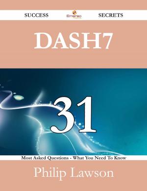 Cover of the book DASH7 31 Success Secrets - 31 Most Asked Questions On DASH7 - What You Need To Know by Marie Barker