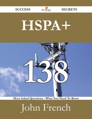 Book cover of HSPA+ 138 Success Secrets - 138 Most Asked Questions On HSPA+ - What You Need To Know