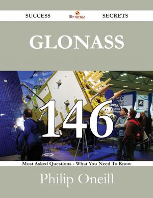 Cover of the book Glonass 146 Success Secrets - 146 Most Asked Questions On Glonass - What You Need To Know by Judy Mcintosh