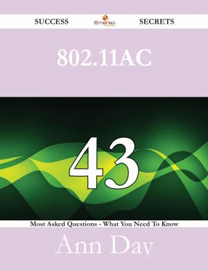 Cover of the book 802.11ac 43 Success Secrets - 43 Most Asked Questions On 802.11ac - What You Need To Know by Phyllis Bruce