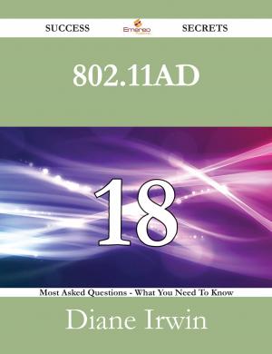 Cover of the book 802.11ad 18 Success Secrets - 18 Most Asked Questions On 802.11ad - What You Need To Know by Roy J. (Roy Judson) Snell