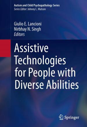 Cover of the book Assistive Technologies for People with Diverse Abilities by Preeti S Chauhan, Anupam Choubey, ZhaoWei Zhong, Michael G Pecht