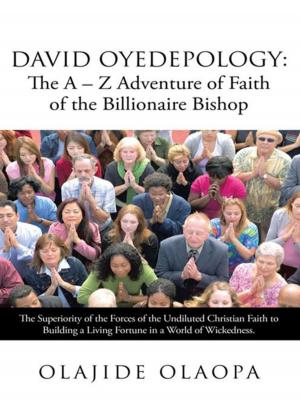 Cover of the book David Oyedepology: the a – Z Adventure of Faith of the Billionaire Bishop by Samuel McKibben