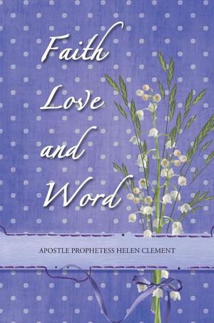 Cover of the book Faith Love and Word by Nicol Nixon Augusté PhD