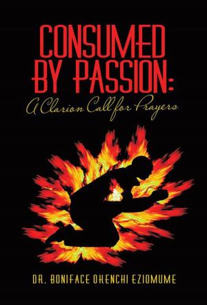 Cover of the book Consumed by Passion: a Clarion Call for Prayers by Daniel A. Biddle, Mark Johnston