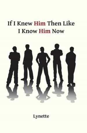 Cover of the book If I Knew Him Then Like I Know Him Now by Edward Kanniah