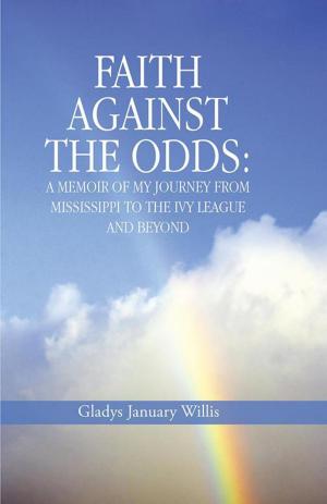 Cover of the book Faith Against the Odds: a Memoir of My Journey from Mississippi to the Ivy League and Beyond by Jon F. Dewey