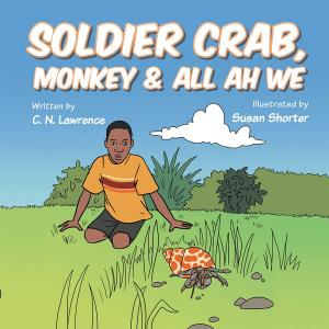 Cover of the book Soldier Crab, Monkey & All Ah We by Justin P. DePlato