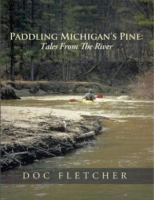 Cover of the book Paddling Michigan's Pine: Tales from the River by Robert Novarro