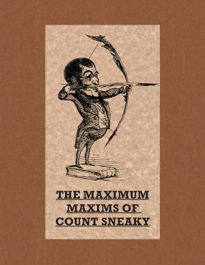 Cover of the book The Maximum Maxims of Count Sneaky by KD Groethe
