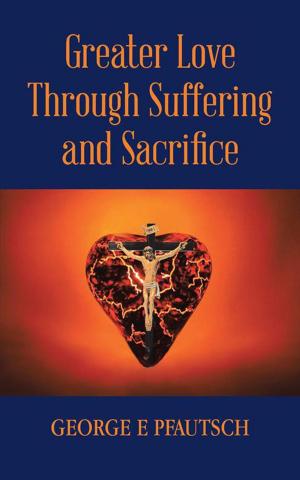 Book cover of Greater Love Through Suffering and Sacrifice