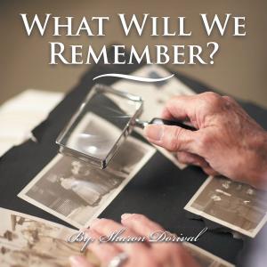 Cover of the book What Will We Remember? by Anon E. Mouse